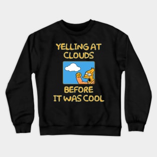 Yelling at Clouds Crewneck Sweatshirt